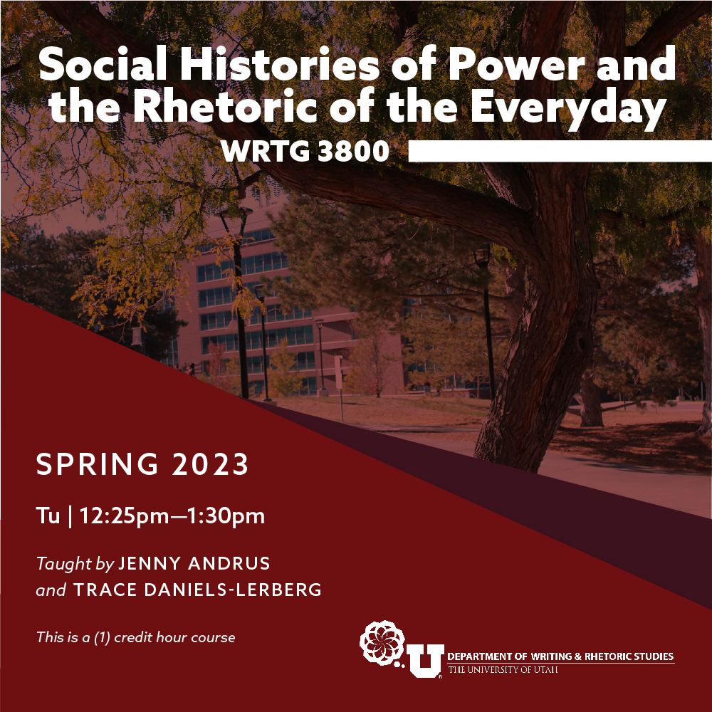 WRTG 3800: Social Histories of Power and the Rhetoric of the Everyday