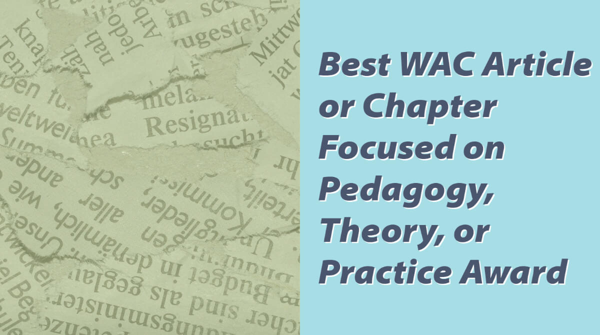 Best WAC Article or Chapter Focused on Pedagogy, Theory, or Practice Award