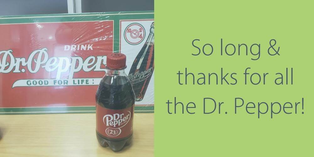 So long and thanks for all the Dr. Pepper!